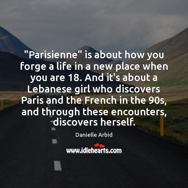 “Parisienne” is about how you forge a life in a new place Danielle Arbid Picture Quote