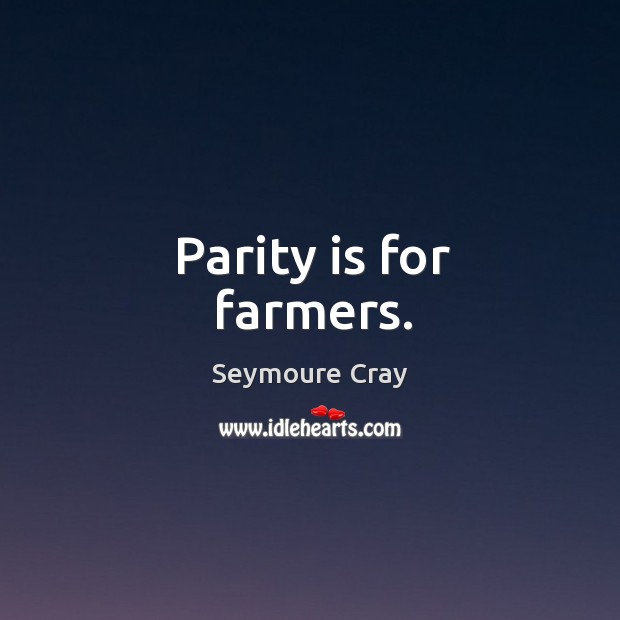 Parity is for farmers. Image