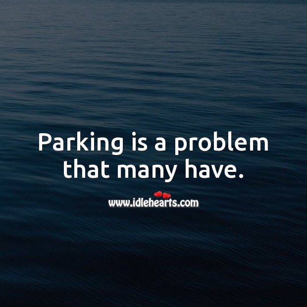 Parking is a problem that many have. Picture Quotes Image
