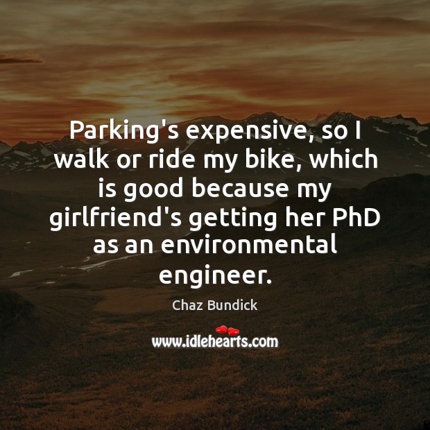 Parking’s expensive, so I walk or ride my bike, which is good Chaz Bundick Picture Quote