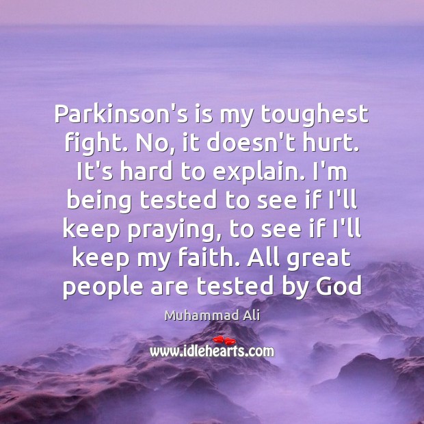 Parkinson’s is my toughest fight. No, it doesn’t hurt. It’s hard to Muhammad Ali Picture Quote