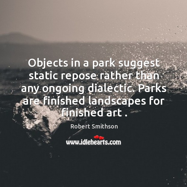 Parks are finished landscapes for finished art . Image