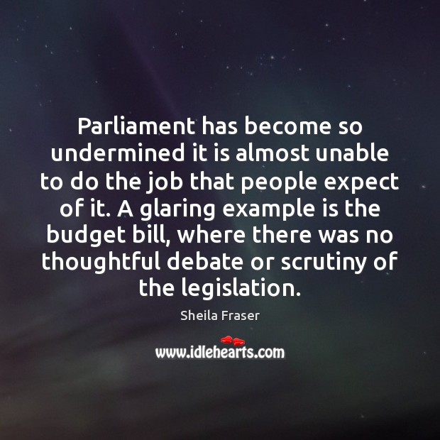 Parliament has become so undermined it is almost unable to do the People Quotes Image