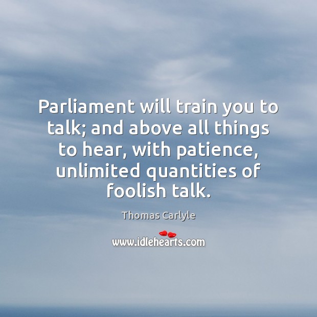 Parliament will train you to talk; and above all things to hear, Image