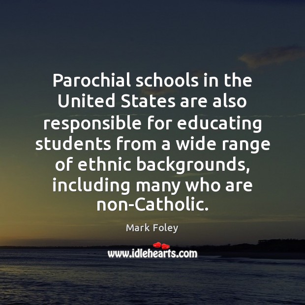Parochial schools in the United States are also responsible for educating students Mark Foley Picture Quote