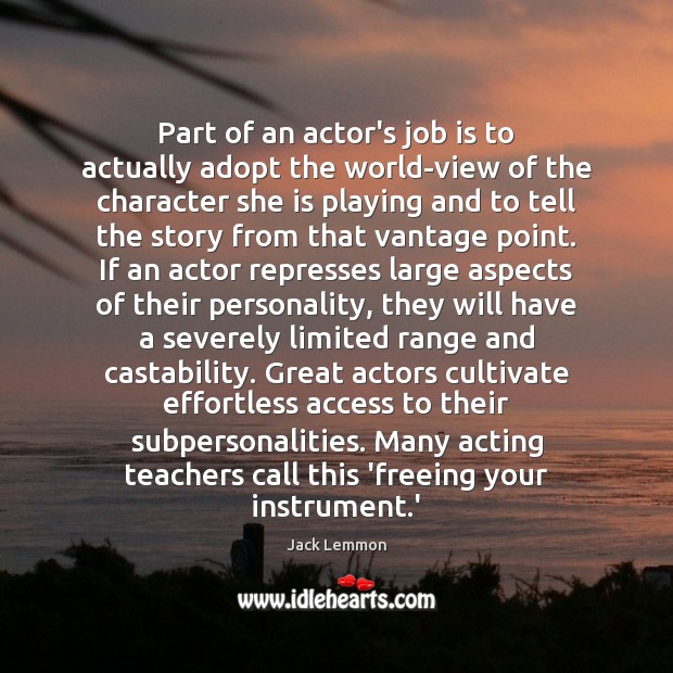 Part of an actor’s job is to actually adopt the world-view of Jack Lemmon Picture Quote