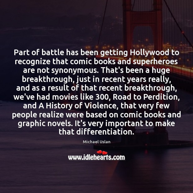 Part of battle has been getting Hollywood to recognize that comic books 