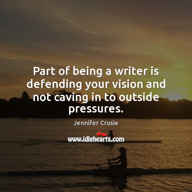Part of being a writer is defending your vision and not caving in to outside pressures. Image