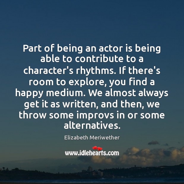 Part of being an actor is being able to contribute to a Image