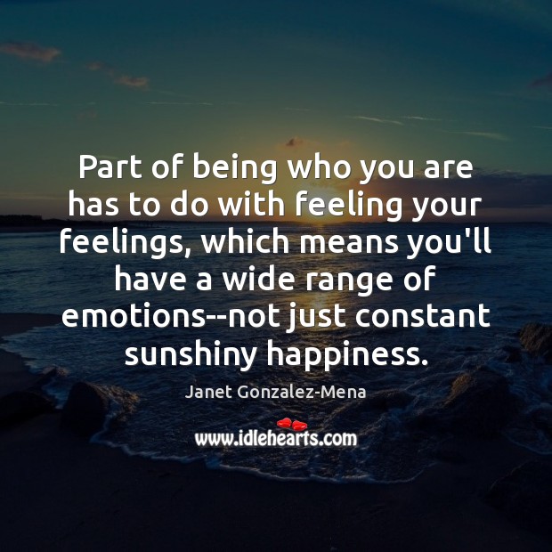Part of being who you are has to do with feeling your Janet Gonzalez-Mena Picture Quote