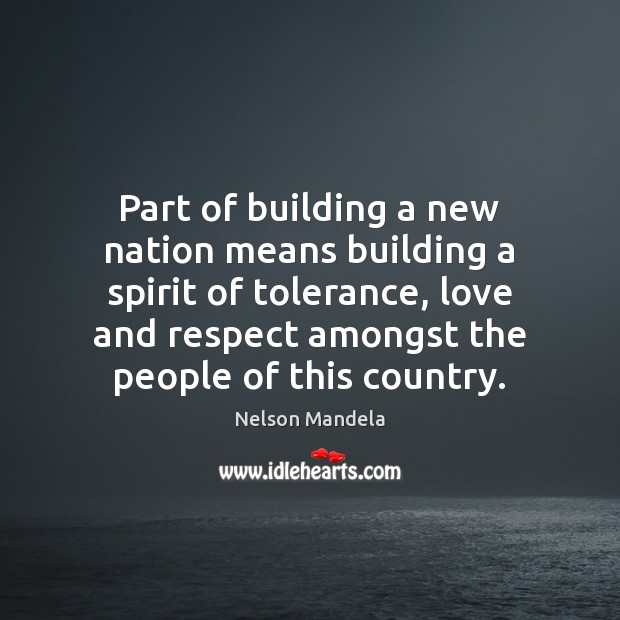 Part of building a new nation means building a spirit of tolerance, Nelson Mandela Picture Quote