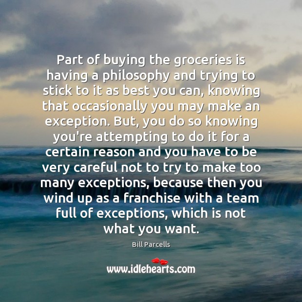 Part of buying the groceries is having a philosophy and trying to Bill Parcells Picture Quote