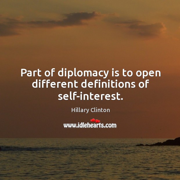 Part of diplomacy is to open different definitions of self-interest. Image
