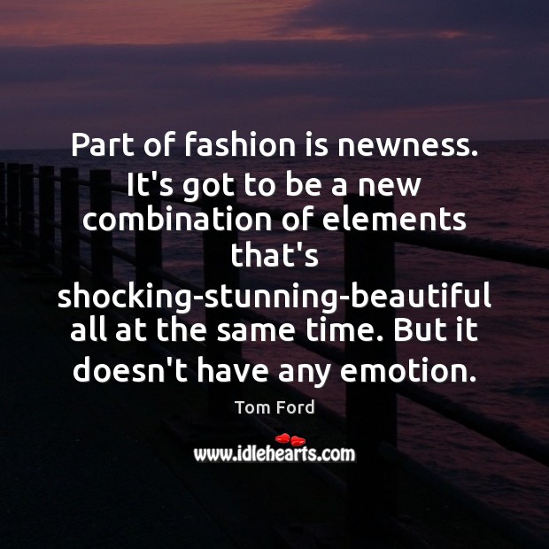 Part of fashion is newness. It’s got to be a new combination Emotion Quotes Image