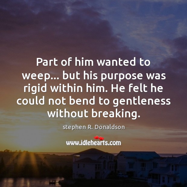 Part of him wanted to weep… but his purpose was rigid within Image