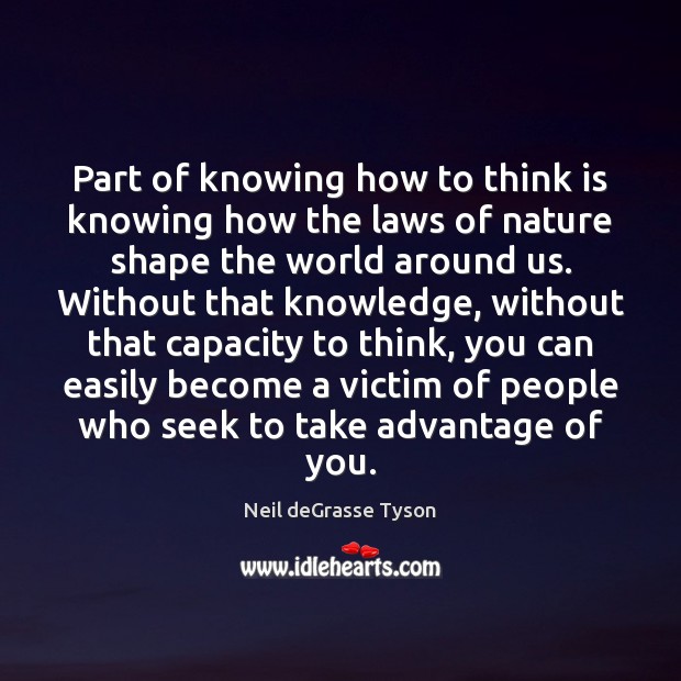 Part of knowing how to think is knowing how the laws of Neil deGrasse Tyson Picture Quote