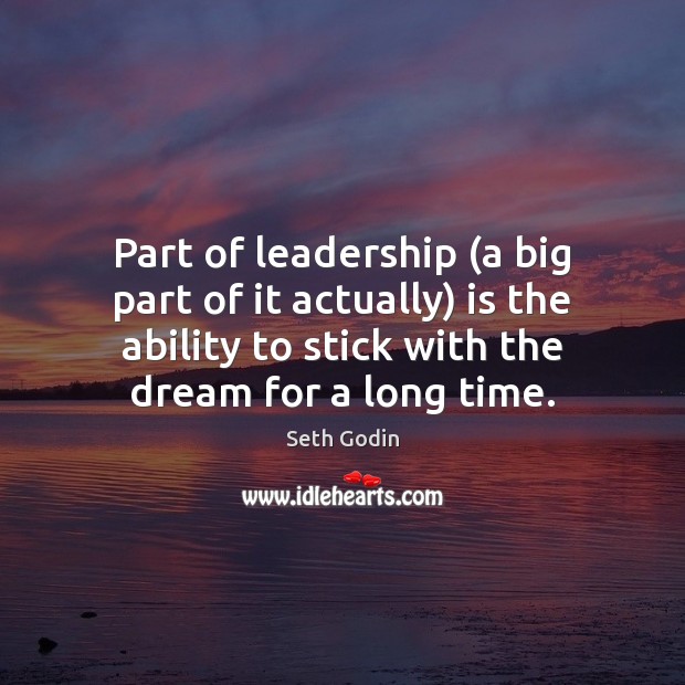 Part of leadership (a big part of it actually) is the ability Seth Godin Picture Quote