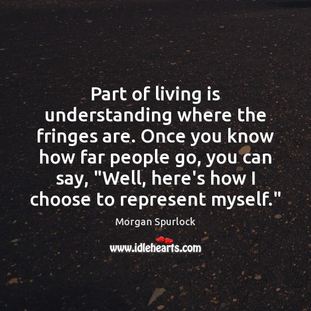 Part of living is understanding where the fringes are. Once you know Understanding Quotes Image