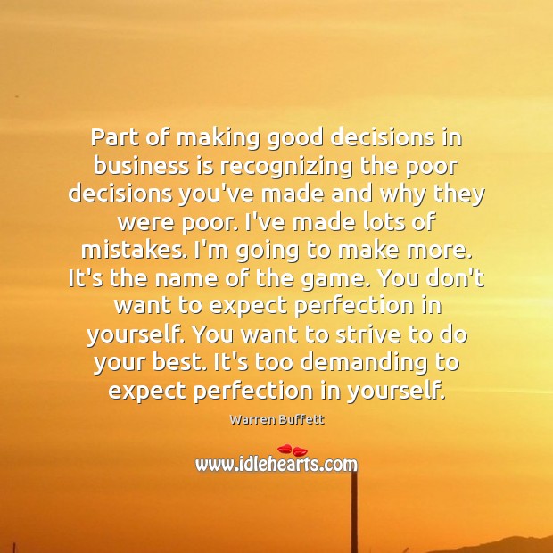 Part of making good decisions in business is recognizing the poor decisions Warren Buffett Picture Quote