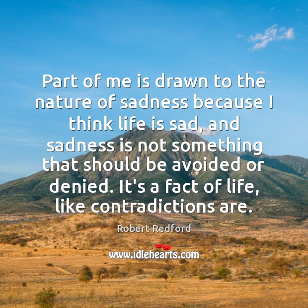 Part of me is drawn to the nature of sadness because I Image