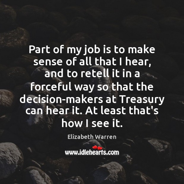 Part of my job is to make sense of all that I Elizabeth Warren Picture Quote