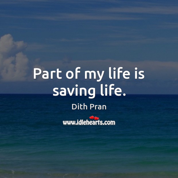 Part of my life is saving life. Life Quotes Image