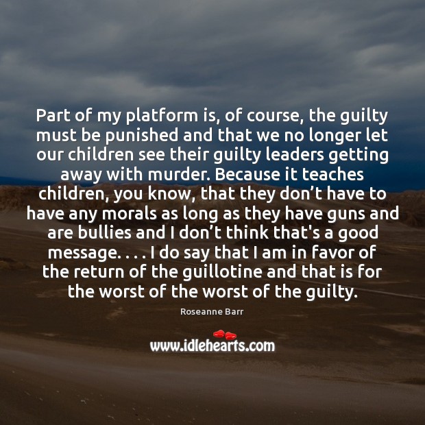 Part of my platform is, of course, the guilty must be punished Guilty Quotes Image