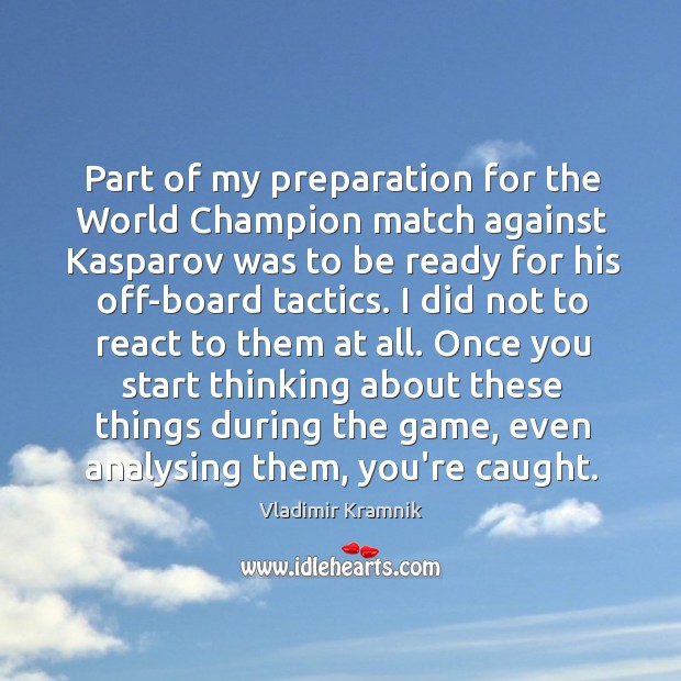 Part of my preparation for the World Champion match against Kasparov was Vladimir Kramnik Picture Quote