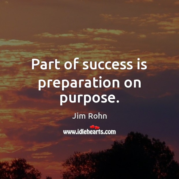 Part of success is preparation on purpose. Success Quotes Image
