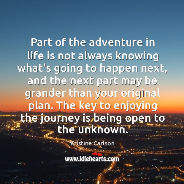Part of the adventure in life is not always knowing what’s going Image