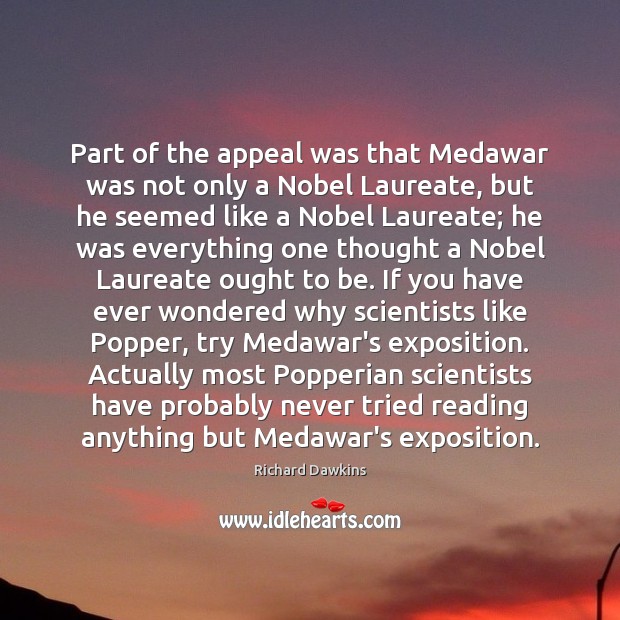 Part of the appeal was that Medawar was not only a Nobel Richard Dawkins Picture Quote
