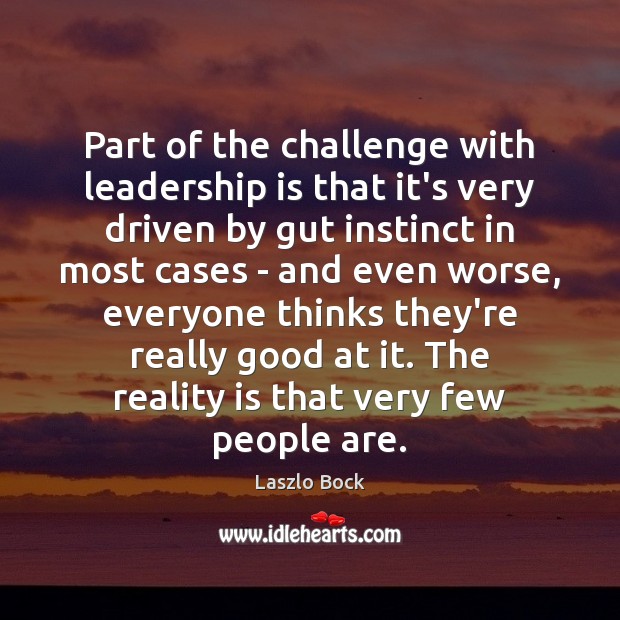 Part of the challenge with leadership is that it’s very driven by Reality Quotes Image