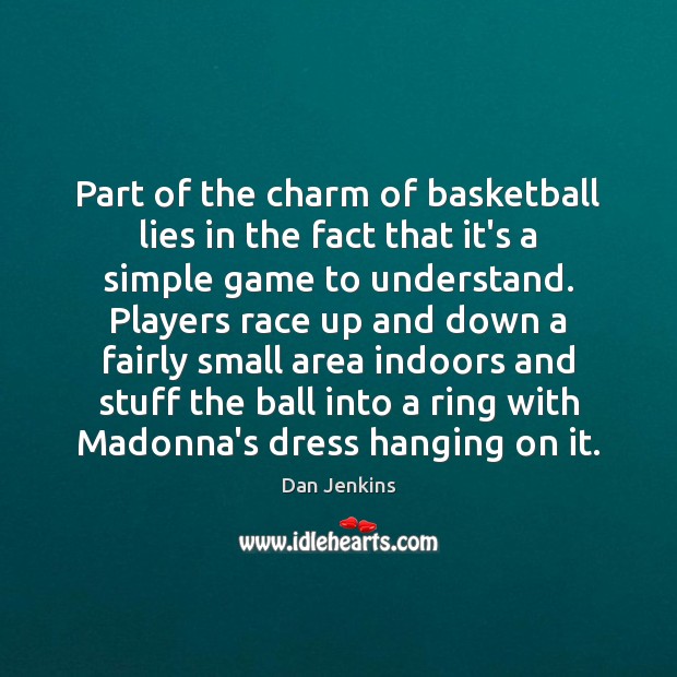 Part of the charm of basketball lies in the fact that it’s Dan Jenkins Picture Quote