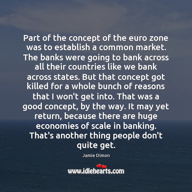 Part of the concept of the euro zone was to establish a Jamie Dimon Picture Quote