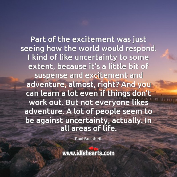Part of the excitement was just seeing how the world would respond. Paul Buchheit Picture Quote