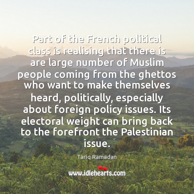 Part of the French political class is realising that there is are Tariq Ramadan Picture Quote