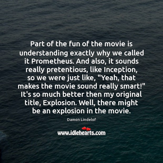 Part of the fun of the movie is understanding exactly why we Image