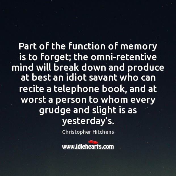 Part of the function of memory is to forget; the omni-retentive mind Image