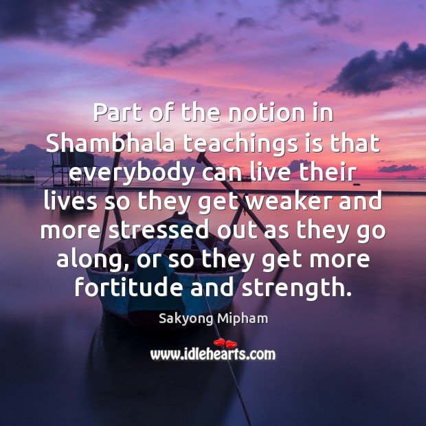 Part of the notion in Shambhala teachings is that everybody can live Image