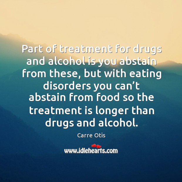 Part of treatment for drugs and alcohol is you abstain from these Alcohol Quotes Image