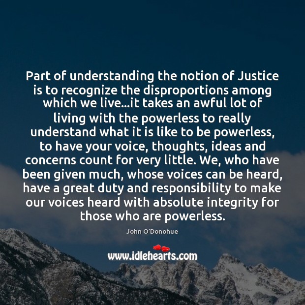 Part of understanding the notion of Justice is to recognize the disproportions Justice Quotes Image