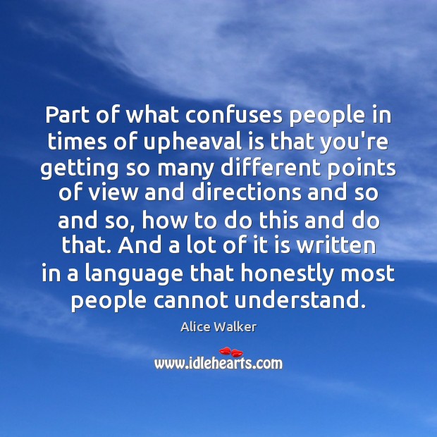 Part of what confuses people in times of upheaval is that you’re Alice Walker Picture Quote