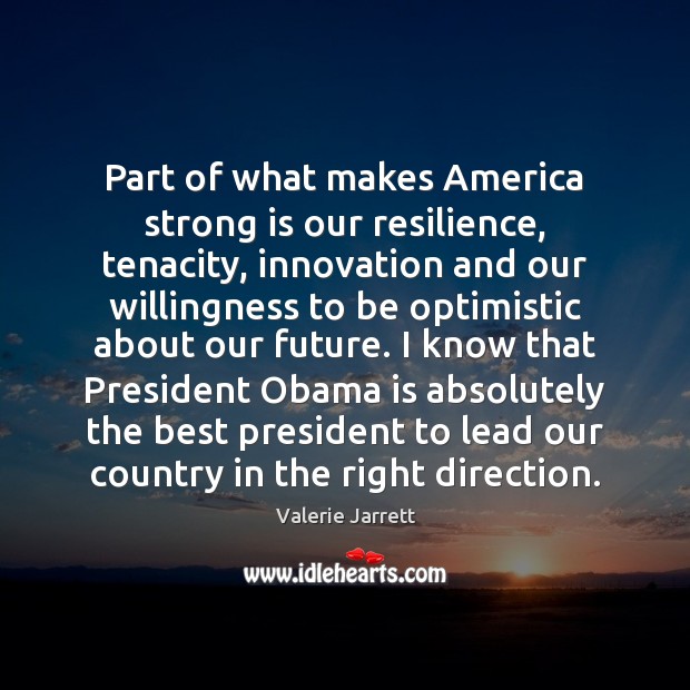 Part of what makes America strong is our resilience, tenacity, innovation and Valerie Jarrett Picture Quote