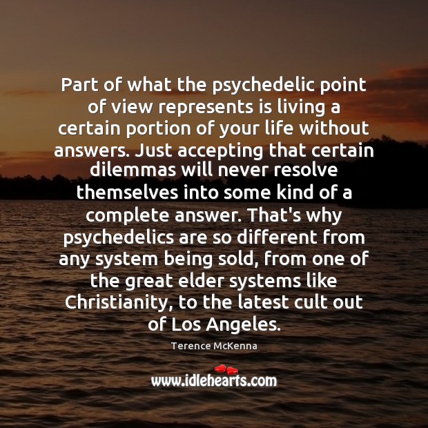 Part of what the psychedelic point of view represents is living a Terence McKenna Picture Quote