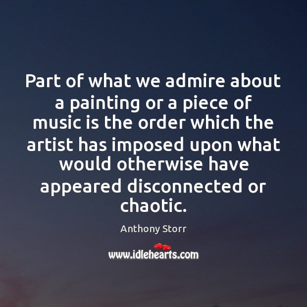 Part of what we admire about a painting or a piece of Anthony Storr Picture Quote