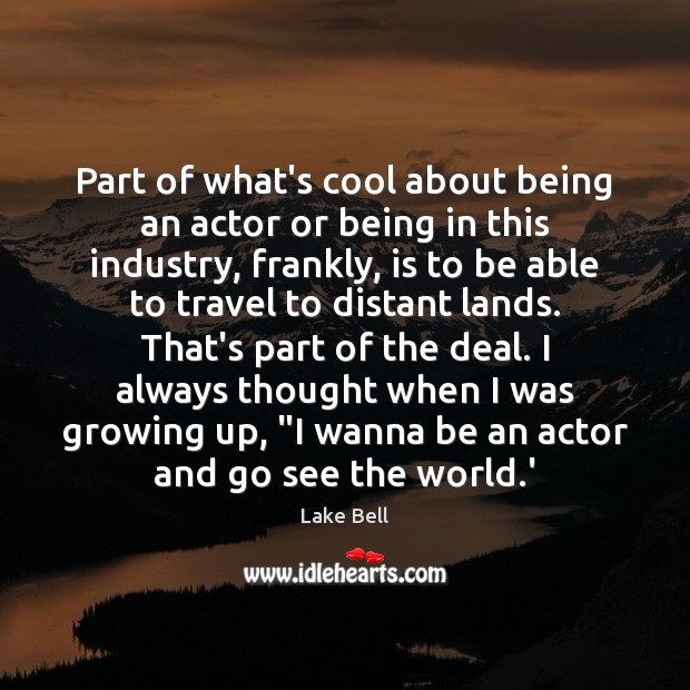 Part of what’s cool about being an actor or being in this Lake Bell Picture Quote