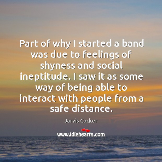 Part of why I started a band was due to feelings of Image