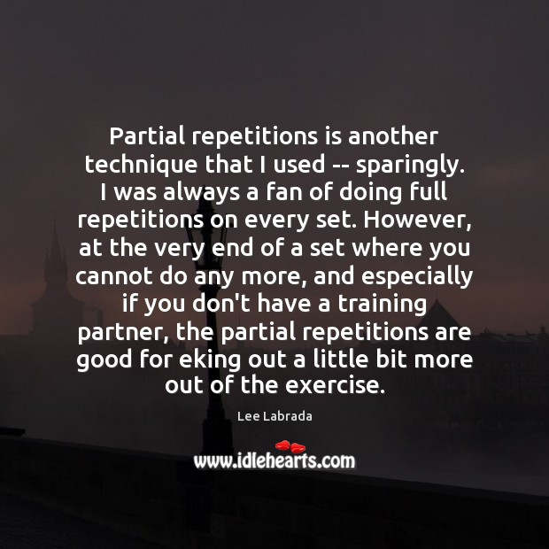 Partial repetitions is another technique that I used — sparingly. I was Exercise Quotes Image