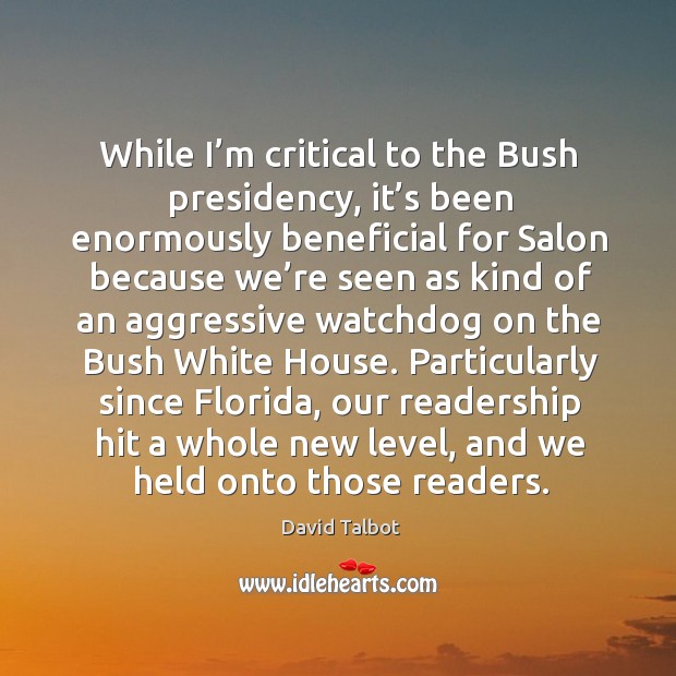 Particularly since florida, our readership hit a whole new level, and we held onto those readers. 