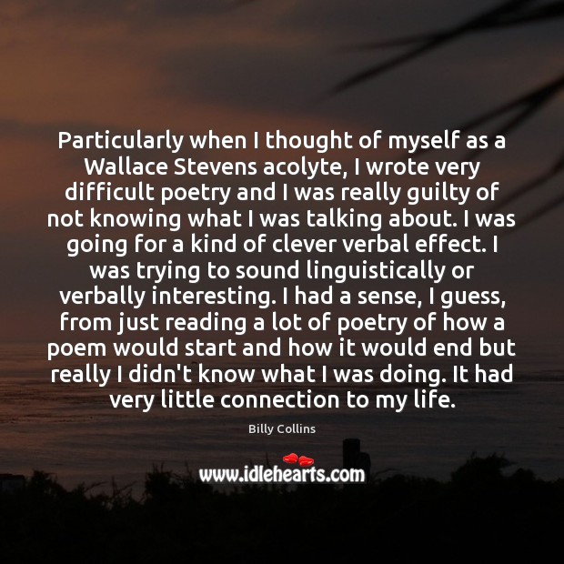 Particularly when I thought of myself as a Wallace Stevens acolyte, I Image